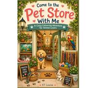 Come to the Pet Shop with Me: Explore a Cozy Pet Shop One Colouring Page at a Time
