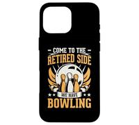 Come To The Retired Side We Have Bowling Carcasa para iPhone 16 Pro MAX