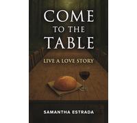 Come to the Table: Live a Love Story