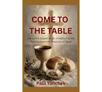 Come to the Table: The Lord’s Supper as an Invitation to the Transformational Presence of Jesus