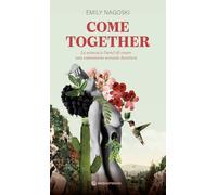 Come together. La scienza (e l'arte!) di creare una connessione sessuale duratura (Luxor)