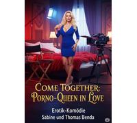 Come Together: Porno-Queen in Love: Eine freche und witzige Fremdgänger-Komödie mit Lach-Garantie.