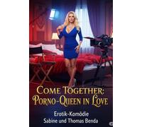 Come Together: Porno-Queen in Love: Eine freche und witzige Fremdgänger-Komödie mit Lach-Garantie.