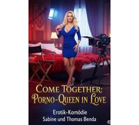 Come Together: Porno-Queen in Love: Eine freche und witzige Fremdgänger-Komödie mit Lach-Garantie.