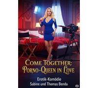 Come Together: Porno-Queen in Love: Eine freche und witzige Fremdgänger-Komödie mit Lach-Garantie.