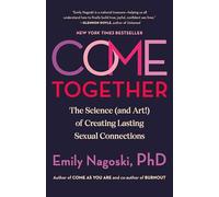 Come Together – La ciencia (¡y el arte!) de crear conexiones sexuales duraderas