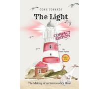Come Towards the Light, Zoey : The Making of an Intercessor’s Heart: Compact Edition