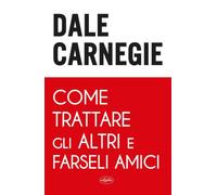 Come trattare gli altri e farseli amici (Fuori collana)