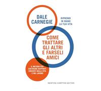 Come trattare gli altri e farseli amici (Grandi manuali Newton)