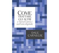 Come trattare gli altri e farseli amici nell'era digitale (Tascabili. Saggi)