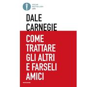 Come trattare gli altri e farseli amici (Oscar bestsellers life)
