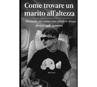 Come trovare un marito all'altezza: manuale su come non perdere tempo dietro agli uomini