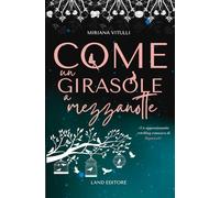 Come un girasole a mezzanotte: [Un appassionante retelling di Rapunzel] (I retelling Land Editore)