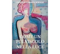 Come un pulviscolo nella luce: Poesie e Riflessioni