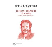 Come un sentiero di matita. Poesie, prose, interventi (BUR Contemporanea)