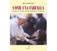 Come una farfalla. Come la fede mi ha ridato il sorriso