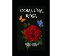 COME UNA ROSA: Antologia Poetica