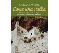 Come una volta. La vita in un paesino di montagna nel decennio 1953/63: ricordi di bambina