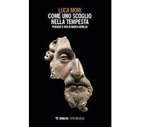 Come uno scoglio nella tempesta. Pensieri e vita di Marco Aurelio (Vite riflesse)