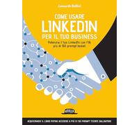 Come usare LinkedIn per il tuo business. Potenzia il tuo LinkedIn con l'IA, più di 150 prompt testati (Web book)