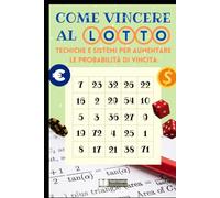 Come Vincere al Lotto: Tecniche e Sistemi per Aumentare le Probabilità di Vincita (Giochi & Scommesse Strategiche)