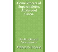 Come Vincere al Superenalotto. Analisi del Gioco.: Analisi e Sistema Superenalotto
