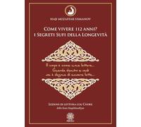 Come vivere 112 anni? I segreti sufi della longevità. Lezioni di lettura col cuore della Linea Naqshbandiyya