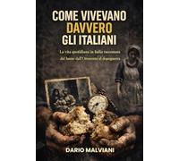 Come vivevano davvero gli italiani: La vita quotidiana in Italia raccontata dal basso dall’Ottocento al dopoguerra