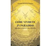 Come vivrete in Paradiso. (Quando la felicità è solo illusione)