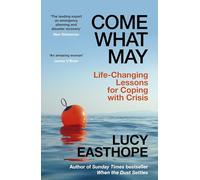 Come What May: Life-Changing Lessons for Coping with Crisis from the UK's leading emergency planner and bestselling author - as heard on Desert Island Discs