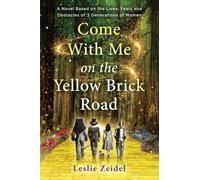Come With Me on the Yellow Brick Road: A Novel Based on the Lives, Fears, and Obstacles of 3 Generations of Women