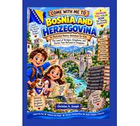 COME WITH ME TO Bosnia and Herzegovina: An Illustrated History Adventure for Kids: The Land of Bridges, Kingdoms, and Stories That Refused to Disappear (COME WITH ME AROUND THE WORLD)
