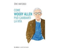 Come Woody Allen può cambiarti la vita (Il caffè dei filosofi)