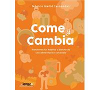Come y Cambia: Transforma tus hábitos y disfruta de una alimentación saludable (SIN COLECCION)
