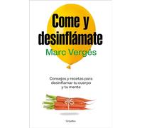 Come y desinflámate: Consejos y recetas para desinflamar el cuerpo y la mente (Bienestar, salud y vida sana)