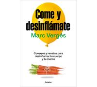 Come y desinflámate. Consejos y recetas para desinflamar tu cuerpo y tu mente | Marc Vergés