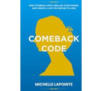 Comeback Code: How to Break Limits, Reclaim Your Power, and Create a Life You Refuse to Lose