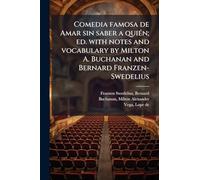 Comedia famosa de Amar sin saber a quiÃ(c)n; ed. with notes and vocabulary by Milton A. Buchanan and Bernard Franzen-Swedelius