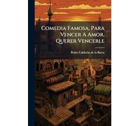 Comedia Famosa, Para Vencer A Amor, Querer Vencerle