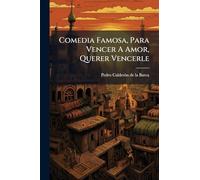 Comedia Famosa, Para Vencer A Amor, Querer Vencerle