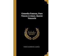 Comedia Famosa, Para Vencer A Amor, Querer Vencerle