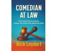 Comedian at Law: From Courtrooms to Comedy, Anxiety, and Clients Who Wanted Me Dead: From Courtrooms to Comedy, Anxiety, and Clients Who Wanted Me ... Anxiety, and Clients Who Wanted Me Dead