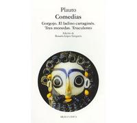 Comedias: El gorgojo. El ladino cartaginés. Las tres monedas. El fiero renegón | Plauto , Rosario López Gregoris