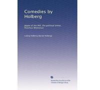 Comedies by Holberg: Jeppe of the Hill, the political tinker, Erasmus Montanus: Volume 2