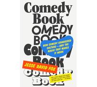 Comedy Book: How Comedy Conquered Culture-and the Magic That Makes It Work
