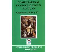 Comentario al evangelio según san Juan. Capitulos 13 y 14. Tomo VII: Tomo VIII. Capítulos 15, 16 y 17 (CRITICA Y COMENTARIOS)