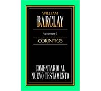 Comentario al Nuevo Testamento de William Barclay tomo 9: Corintios: Comentario Al Nuevo Testamento/ New Testament Commentaries
