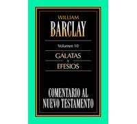 Comentario Al Nuevo Testamento Vol. 10 - Gálatas Y Efesios: Galatas y Efesios (COMENTARIOS AL N.T. WILLIAM BARCLAY)