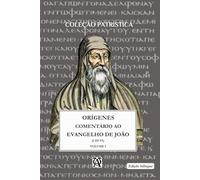 COMENTÁRIO AO EVANGELHO DE SÃO JOÃO DE ORÍGENES: Vol. I - (I.III.VI) bilíngue: 4 (Coleção Exegetas Antigos)