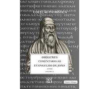 COMENTÁRIO AO EVANGELHO DE SÃO JOÃO DE ORÍGENES: Vol. II - (X.XIII) bilíngue: 5 (Coleção Exegetas Antigos)